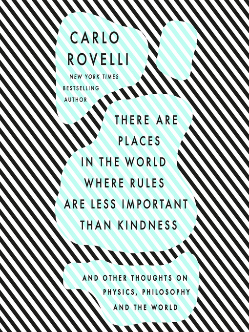 Title details for There are Places in the World Where Rules are Less Important Than Kindness by Carlo Rovelli - Available